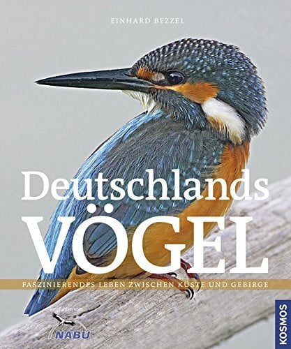 Bezzel, Einhard Deutschlands Vögel: Die Vögel unserer Heimat