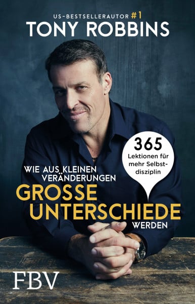 Robbins, Tony Wie aus kleinen Veränderungen große Unterschiede werden: 365 Lektionen für mehr Selbstdisziplin