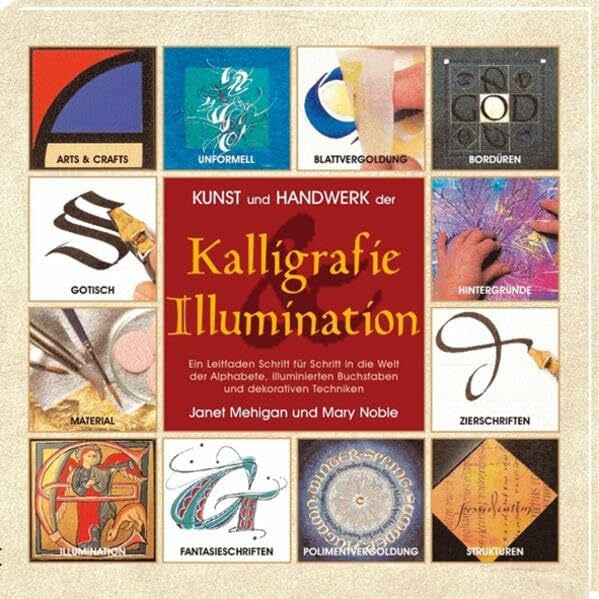 Noble, Mary Kunst und Handwerk der Kalligrafie und Illumination: Ein Leitfaden Schritt für Schritt in die Welt der Alphabete, illuminierten Buchstaben und dekorativen Techniken