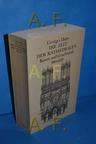 Duby, Georges Die Zeit der Kathedralen: Kunst und Gesellschaft 980-1420