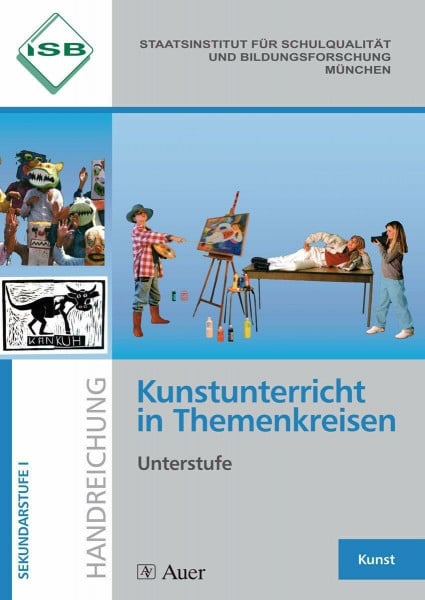 ISB* Kunstunterricht in Themenkreisen, Unterstufe: (5. bis 7. Klasse): ISB-Handreichungen