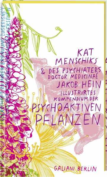 Menschik, Kat Kat Menschiks und des Psychiaters Doctor medicinae Jakob Hein Illustrirtes Kompendium der psychoaktiven Pflanzen (Illustrierte Lieblingsbücher, Band 14)