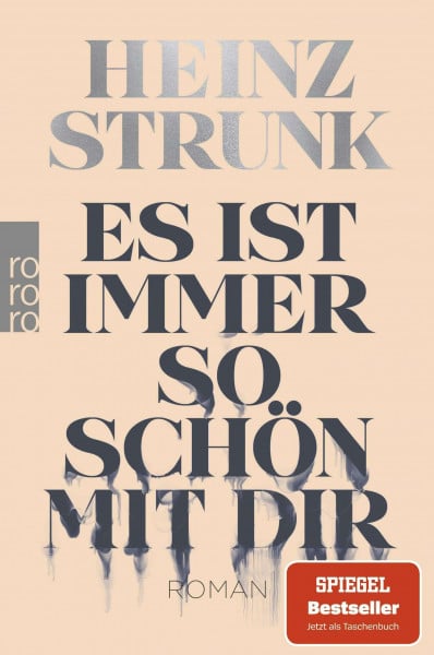 Strunk, Heinz Es ist immer so schön mit dir: Roman | 'Grandios. Ein Buch wie ein Verkehrsunfall. Man fährt entsetzt dran vorbei und guckt doch immer wieder hin.' Stern