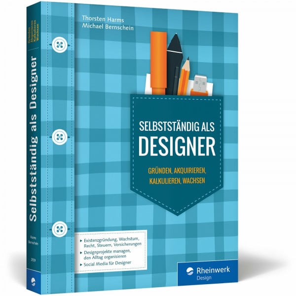 Harms, Thorsten Selbstständig als Designer: Existenzgründung, Kalkulation, Karriereplanung, Businessplan - Agentur gründen, Start-up, Jungunternehmer, Akquise, Kunden akquirieren und Design kalkulieren