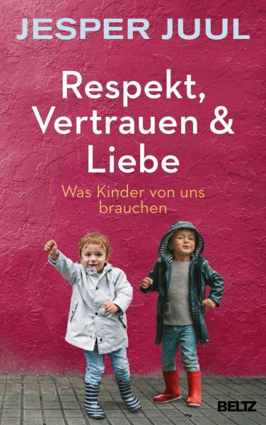 Juul, Jesper Respekt, Vertrauen & Liebe: Was Kinder von uns brauchen