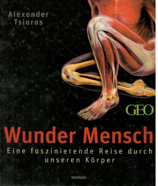 Tsiaras, Alexander Wunder Mensch. Eine faszinierende Reise durch unseren Körper