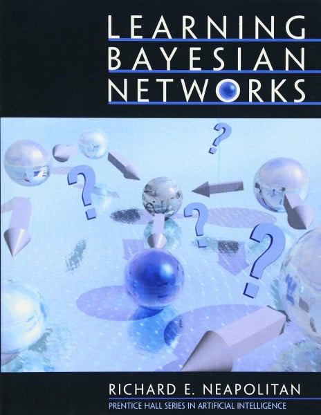 Neapolitan, Richard E. Learning Bayesian Networks