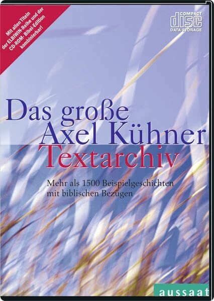 Kühner, Axel Das große Axel Kühner Textarchiv: Mehr als 1650 Beispielgeschichten mit biblischen Bezügen. Mit allen Titeln der ELBIWIN-Reihe und der CD-ROM-Bibel-Edition kombinierbar.