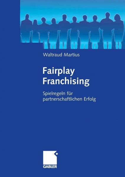 Martius, Waltraud Fairplay Franchising: Spielregeln für partnerschaftlichen Erfolg