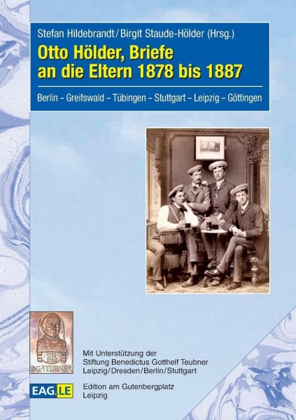 Hildebrandt, Stefan Otto Hölder, Briefe an die Eltern 1878 bis 1887: Berlin – Greifswald – Tübingen – Stuttgart – Leipzig – Göttingen