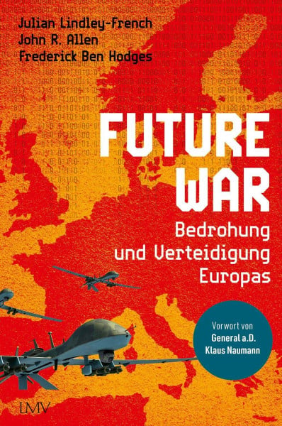 Lindley-French, Prof. Dr. Julian Future War: Die Bedrohung und Verteidigung Europas