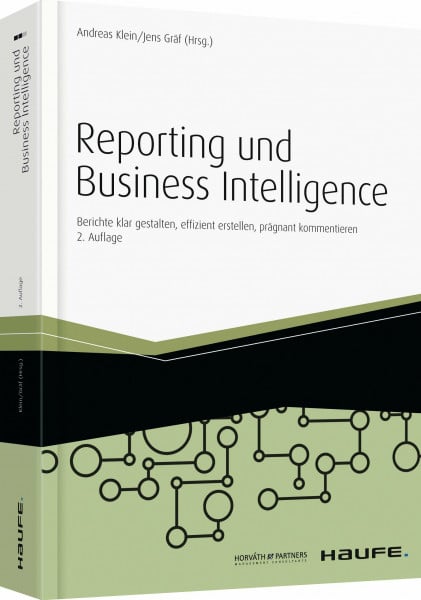 Klein, Andreas Reporting und Business Intelligence: Berichte klar gestalten, effizient erstellen, prägnant kommentieren. Inklusive eBook (Haufe Fachbuch)