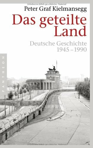 Graf Kielmansegg, Peter Das geteilte Land: Deutsche Geschichte 1945-1990 (Sachbuch)