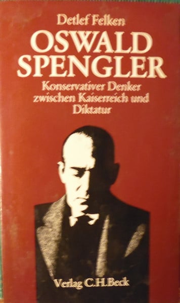 Felken, Detlef Oswald Spengler. Konservativer Denker zwischen Kaiserreich und Diktatur