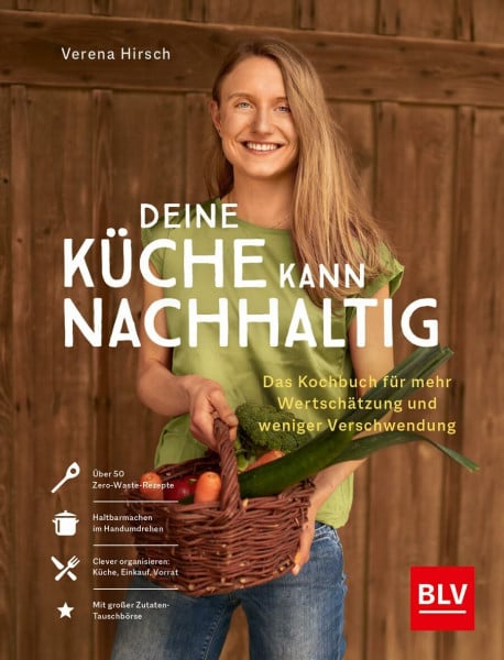 Hirsch, Verena Deine Küche kann nachhaltig!: Das Kochbuch für mehr Wertschätzung und weniger Verschwendung (BLV Kochen)