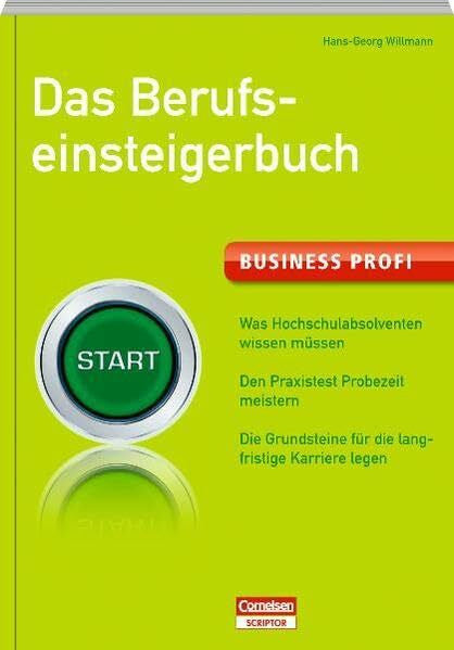Willmann, Hans-Georg Business Profi. Das Berufseinsteigerbuch: Was Hochschulabsolventen wissen müssen. Den Praxistest Probezeit meistern. Die Grundsteine für die ... legen (Cornelsen Scriptor - Business Profi)