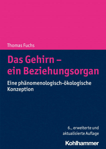 Fuchs, Thomas Das Gehirn - ein Beziehungsorgan: Eine phänomenologisch-ökologische Konzeption
