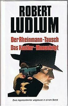 Ludlum, Robert Der Rheinmann-Tausch; Das Kastler-Manuskript: 2 Agententhriller in 1 Bd.