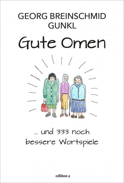 Georg Breinschmid Gute Omen: … und 333 noch bessere Wortspiele