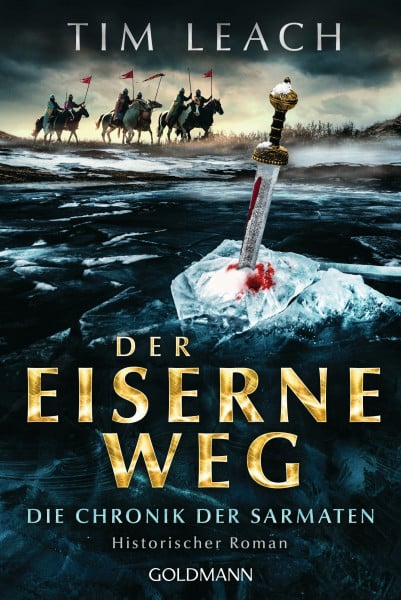 Leach, Tim Der eiserne Weg: Die Chronik der Sarmaten (2) - Historischer Roman (Die Sarmaten-Trilogie, Band 2)