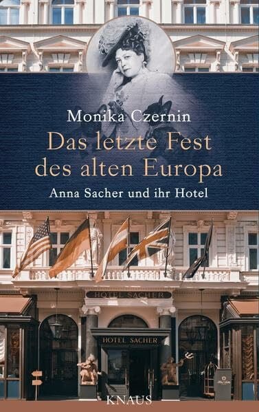 Czernin, Monika Das letzte Fest des alten Europa: Anna Sacher und ihr Hotel