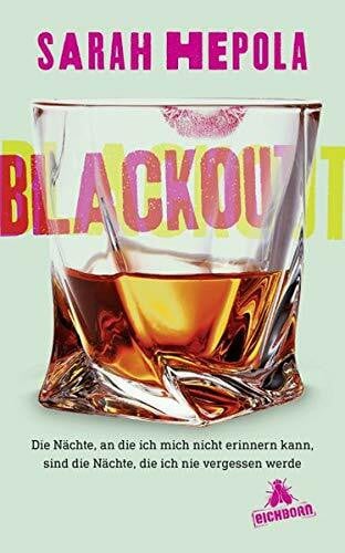 Hepola, Sarah Blackout: Die Nächte, an die ich mich nicht erinnern kann, sind die Nächte, die ich nie vergessen werde