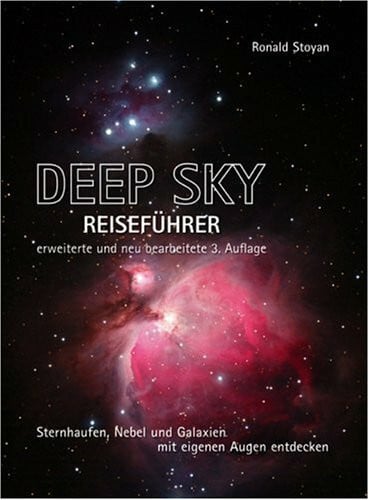 Stoyan, Ronald Deep Sky Reiseführer. Sternhaufen, Nebel und Galaxien mit den eigenen Augen entdecken