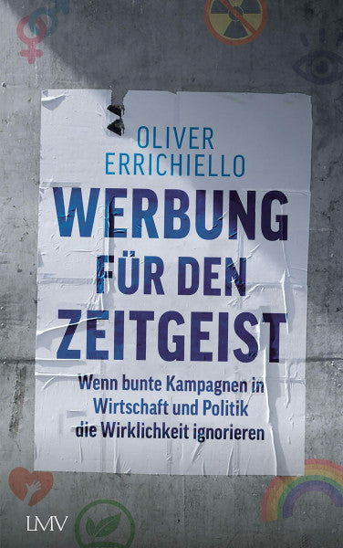 Errichiello, Oliver Carlo Werbung für den Zeitgeist: Wenn bunte Kampagnen in Wirtschaft und Politik die Wirklichkeit ignorieren