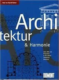 Naredi-Rainer, Paul von Architektur und Harmonie: Zahl, Mass und Proportion in der abendländischen Baukunst