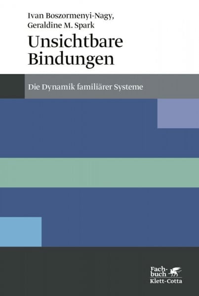 Boszormenyi-Nagy, Ivan Unsichtbare Bindungen (Konzepte der Humanwissenschaften): Die Dynamik familiärer Systeme