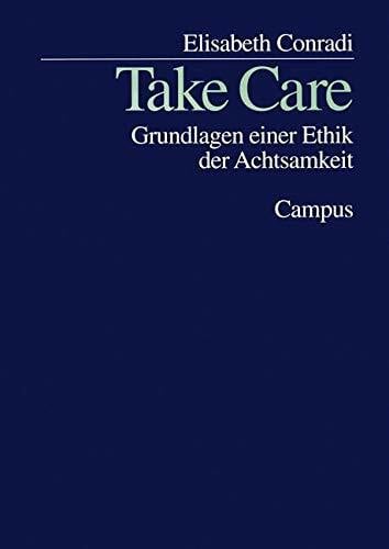 Conradi, Elisabeth Take Care: Grundlagen einer Ethik der Achtsamkeit