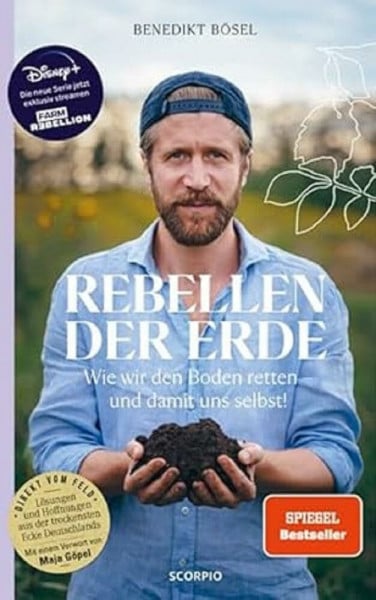 Bösel, Benedikt Rebellen der Erde: Wie wir den Boden retten – und damit uns selbst! – Mit einem Vorwort von Maja Göpel