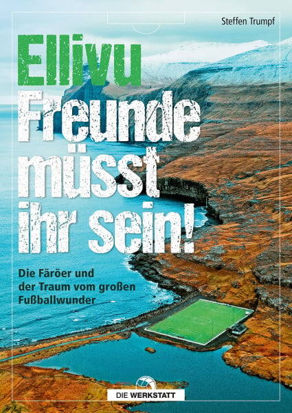 Trumpf, Steffen Ellivu Freunde müsst ihr sein: Die Färöer und der Traum vom großen Fußballwunder