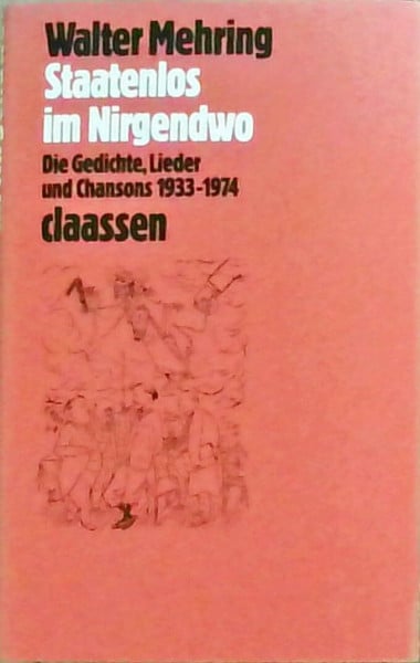 Mehring, Walter Staatenlos im Nirgendwo: Die Gedichte, Lieder und Chansons 1933-1974