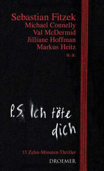 Sebastian Fitzek P. S. Ich töte dich: 13 Zehn-Minuten-Thriller