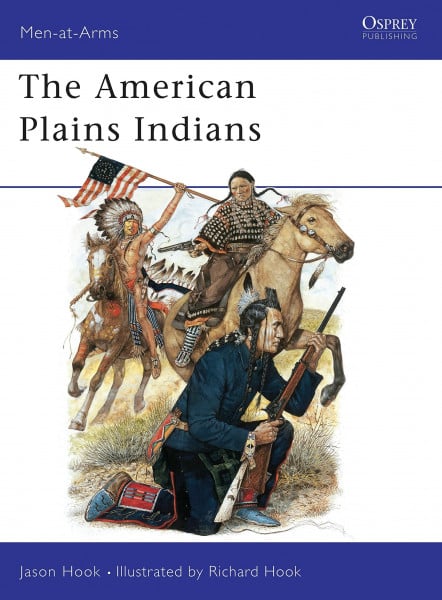 Hook, Jason The American Plains Indians (Men-at-Arms, Band 163)