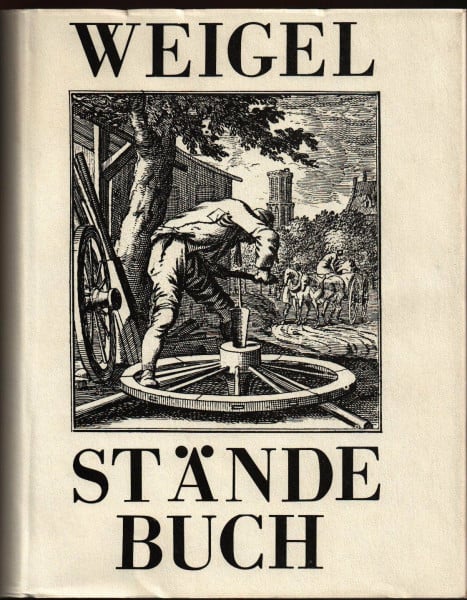 Weigel, Christoph Ständebuch, Abbildung und Beschreibung der gemein-nützlichen Hauptstände.: Einf. v. Michael Bauer