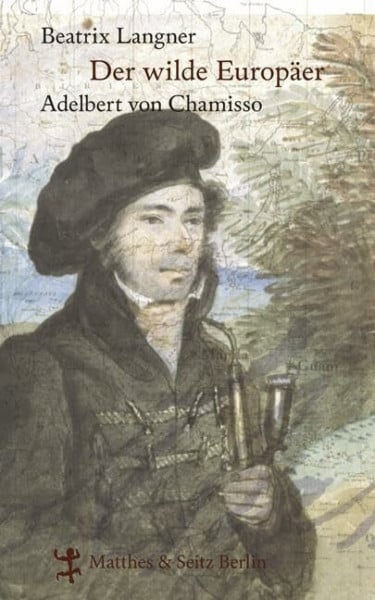 Langner, Beatrix Der wilde Europäer. Adelbert von Chamisso