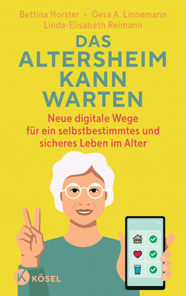 Horster, Bettina Das Altersheim kann warten: Neue digitale Wege für ein selbstbestimmtes und sicheres Leben im Alter
