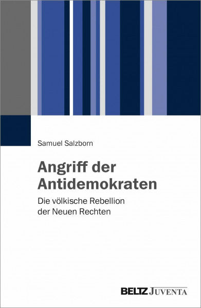 Salzborn, Samuel Angriff der Antidemokraten: Die völkische Rebellion der Neuen Rechten
