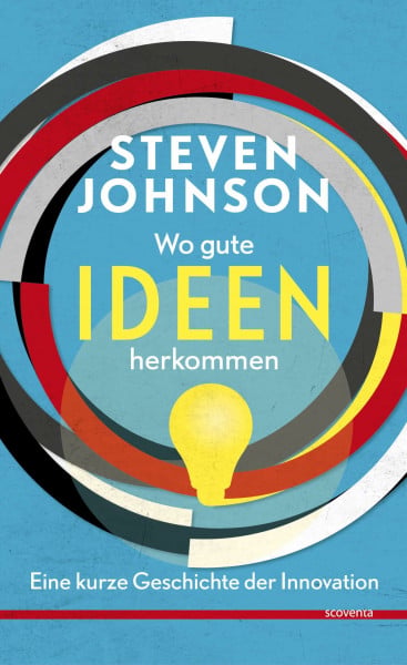 Steven Johnson Wo gute Ideen herkommen: Eine kurze Geschichte der Innovation