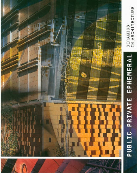 Delbene, Giacomo Public, private, ephemeral : tiles in architecture: Ceramics in Architecture