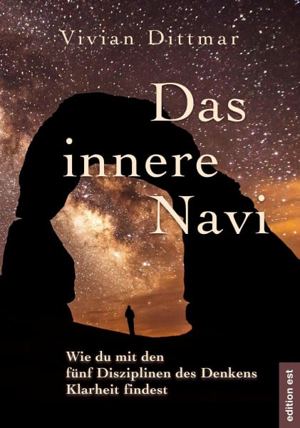 Dittmar, Vivian Das innere Navi: Wie du mit den fünf Disziplinen des Denkens Klarheit findest
