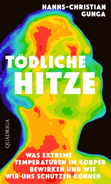 Gunga, Hanns-Christian Tödliche Hitze: Was extreme Temperaturen im Körper bewirken und wie wir uns schützen können