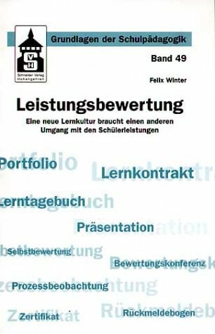 Winter, Felix Leistungsbewertung: Eine neue Lernkultur braucht einen anderen Umgang mit den Schülerleistungen (Grundlagen der Schulpädagogik)