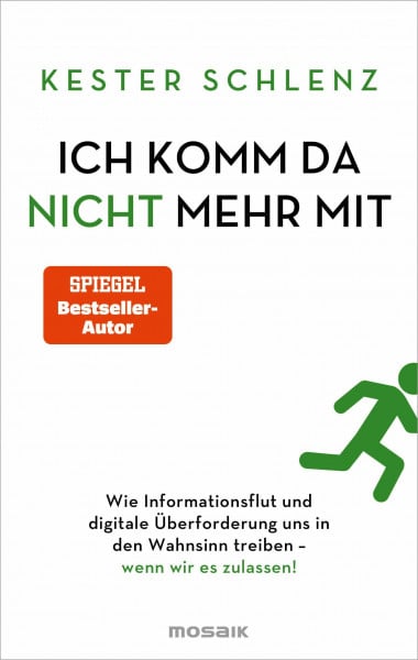 Schlenz, Kester Ich komm da nicht mehr mit: Wie Informationsflut und digitale Überforderung uns in den Wahnsinn treiben – wenn wir es zulassen!