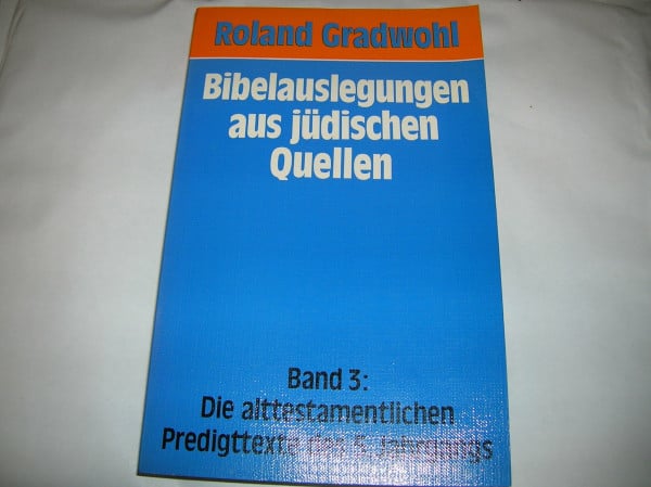 Roland Gradwohl Bibelauslegungen aus jüdischen Quellen, Bd.3, Die alttestamentlichen Predigttexte des 5. Jahrgangs: Die alttestamentlichen Texte des 5. Jahrgangs