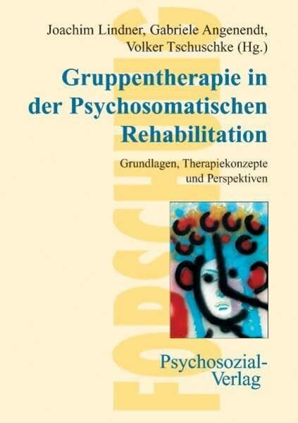 Joachim Lindner Gruppentherapie in der Psychosomatischen Rehabilitation: Grundlagen, Therapiekonzepte und Perspektiven (Forschung psychosozial)