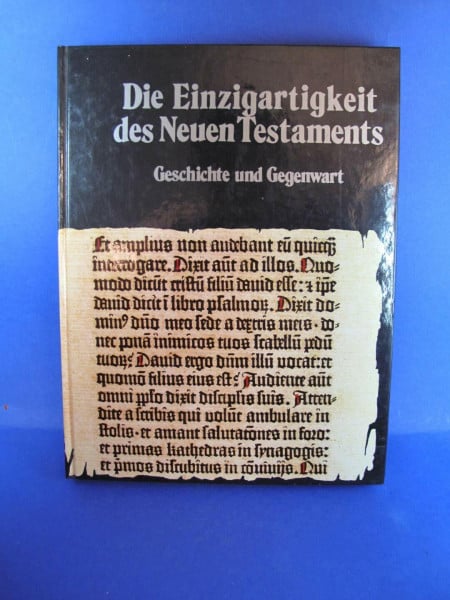 unbekannt Die Einzigartigkeit des Neuen Testaments. Geschichte und Gegenwart