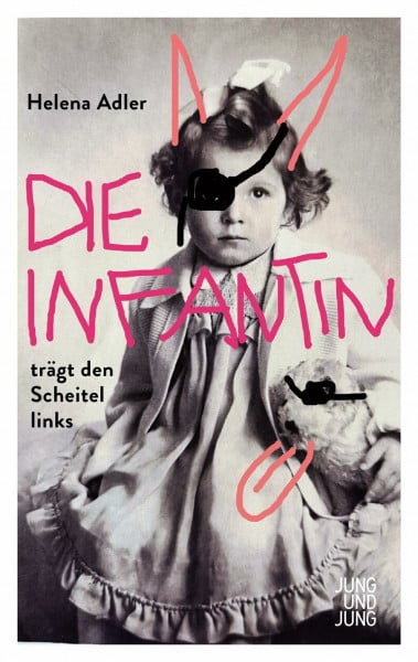 Helena Adler Die Infantin trägt den Scheitel links: Roman